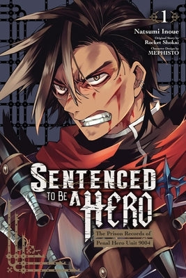 Sentenced to Be a Hero, Vol. 1 (Manga): The Prison Records of Penal Hero Unit 9004 Volume 1 by Inoue, Natsumi