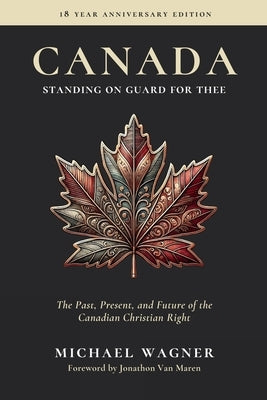 Canada: Standing on Guard for Thee: The Past, Present, and Future of the Canadian Christian Right by Wagner, Michael