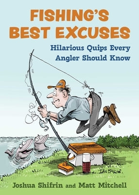 Fishing's Best Excuses: Hilarious Quips Every Angler Should Know by Shifrin, Joshua