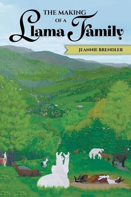 The Making of A Llama Family by Brendler, Jeannie