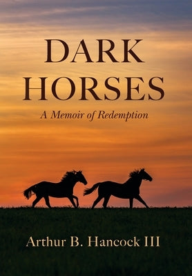 Dark Horses: A Memoir of Redemption by Hancock, Arthur B., III