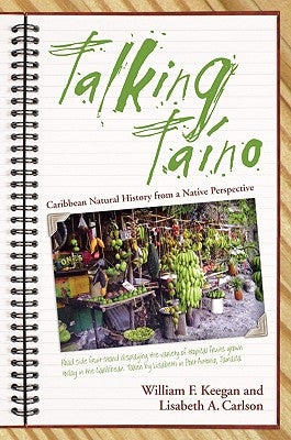 Talking Taino: Caribbean Natural History from a Native Perspective by Keegan, William F.