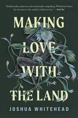 Making Love with the Land: Essays by Whitehead, Joshua