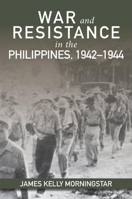 War and Resistance in the Philippines, 1942-1944 by Morningstar, James K.