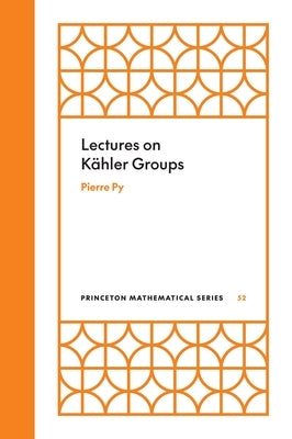 Lectures on K?hler Groups by Py, Pierre