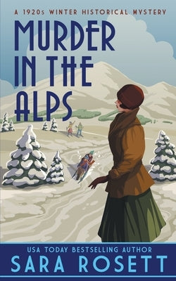 Murder in the Alps: A 1920s Winter Mystery by Rosett, Sara