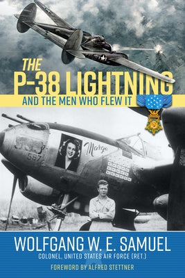 The P-38 Lightning and the Men Who Flew It by Samuel, Wolfgang W. E.