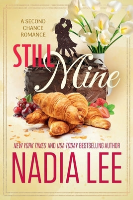 Still Mine: A Second Chance Romance by Lee, Nadia