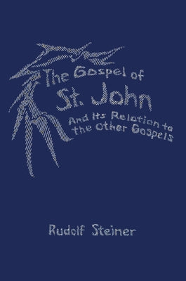 The Gospel of St. John: And Its Relation to the Other Gospels (Cw 112) by Steiner, Rudolf