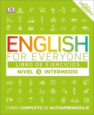 English for Everyone: Nivel 3: Intermedio, Libro de Ejercicios: Curso Completo de Autoaprendizaje by DK