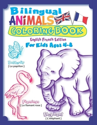 Bilingual Animals Coloring Book for Kids Ages 4-8 (English French Edition): Learn French for Kids Workbook with 45 Realistic Animal as Seen in Nature: by Ltd, Dissidents