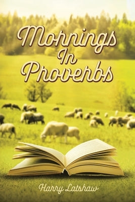 Mornings in Proverbs by Latshaw, Harry