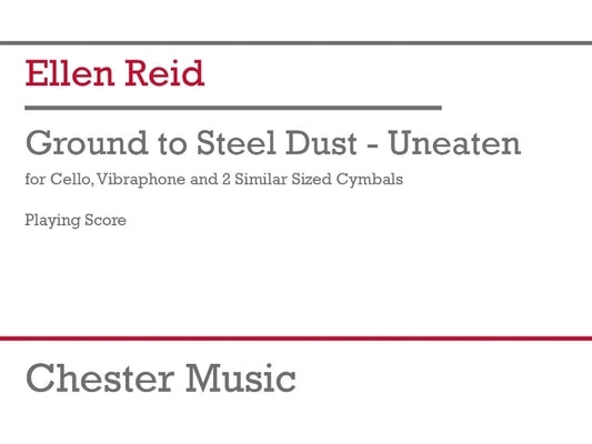 Reid: Ground to Steel Dust - Unbeaten for Cello, Vibraphone, 2 Cymbals Study Score by Reid, Ellen