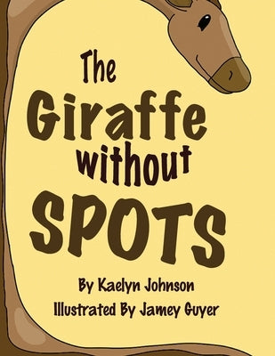 The Giraffe Without Spots by Johnson, Kaelyn