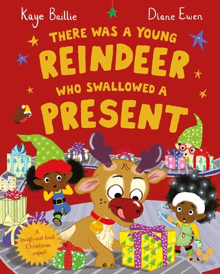 There Was a Young Reindeer Who Swallowed a Present by Baillie, Kaye
