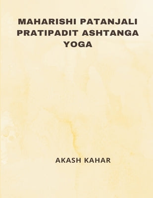 Maharishi Patanjali Pratipadit Ashtanga Yoga by Kahar, Akash