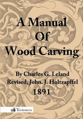 A Manual of Wood Carving by Leland, Charles Godfrey