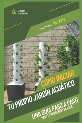 Cómo iniciar tu propio jardín acuático: Una guía paso a paso para la hidroponía en casa. by Zeta