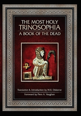 The Most Holy Trinosophia: A Book of the Dead by Osborne, M. R.