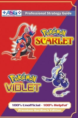 Pokémon Scarlet and Violet Strategy Guide Book (Full Color - Premium Hardback): 100% Unofficial - 100% Helpful Walkthrough by Guides, Alpha Strategy