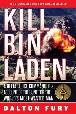 Kill Bin Laden: A Delta Force Commander's Account of the Hunt for the World's Most Wanted Man by Fury, Dalton