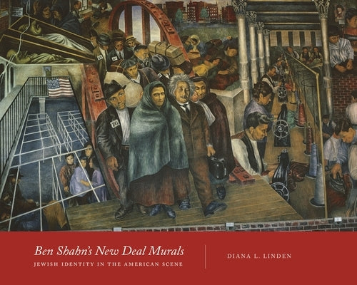 Ben Shahn's New Deal Murals: Jewish Identity in the American Scene by Linden, Diana L.