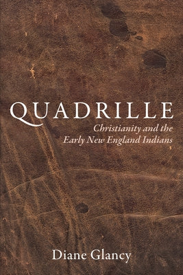 Quadrille: Christianity and the Early New England Indians by Glancy, Diane