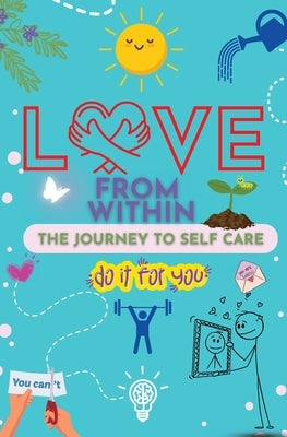 Love From Within: The Journal to Self-Care-Do It for You! by Jackson, Sherri