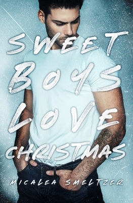 Sweet Boys Love Christmas by Smeltzer, Micalea