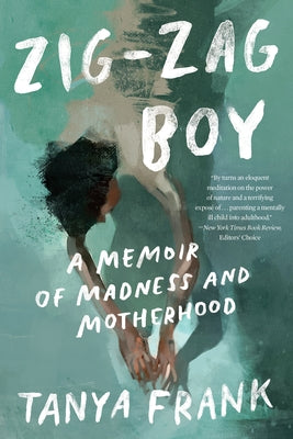 Zig-Zag Boy: A Memoir of Madness and Motherhood by Frank, Tanya