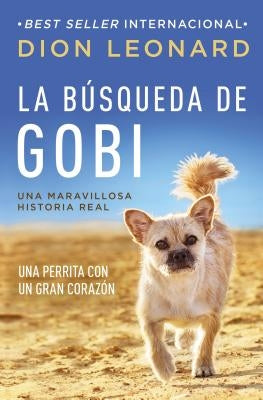 La B?squeda de Gobi: Una Perrita Con Un Gran Coraz?n (Una Maravillosa Historia Real) by Leonard, Dion