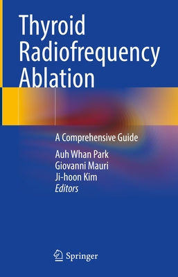 Thyroid Radiofrequency Ablation: A Comprehensive Guide by Park, Auh Whan