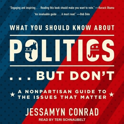 What You Should Know about Politics . . . But Don't Lib/E: A Nonpartisan Guide to the Issues That Matter by Schnaubelt, Teri