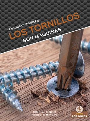 Los Tornillos Son Máquinas (Screws Are Machines) by Bender, Douglas