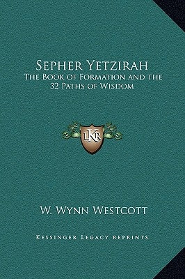 Sepher Yetzirah: The Book of Formation and the 32 Paths of Wisdom by Westcott, W. Wynn