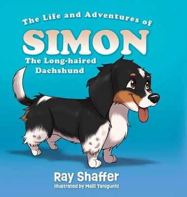 The Life and Adventures of SIMON, The Long-haired Dachshund by Shaffer, Ray