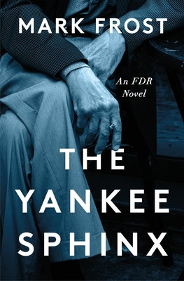 The Yankee Sphinx: An FDR Novel by Frost, Mark