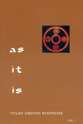As It Is, Volume I: Essential Teachings from the Dzogchen Perspective by Rinpoche, Tulku Urgyen