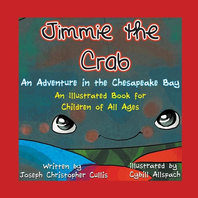 Jimmie the Crab: An Adventure in the Chesapeake Bay by Cullis, Joseph Christopher