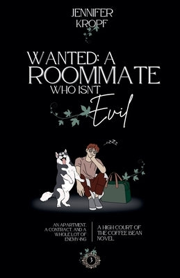 Wanted: A Roommate Who Isn't Evil by Kropf, Jennifer