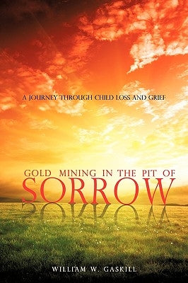 Gold Mining in the Pit of Sorrow by Gaskill, William W.