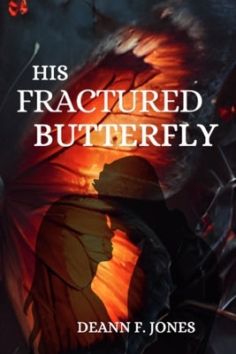 His Fractured Butterfly by Jones, Deann F.