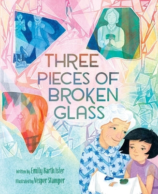Three Pieces of Broken Glass: A Picture Book by Isler, Emily Barth