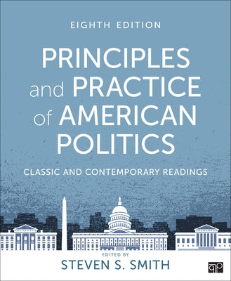 Principles and Practice of American Politics: Classic and Contemporary Readings by Smith, Steven