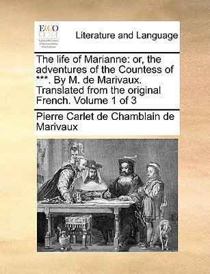The life of Marianne: or, the adventures of the Countess of ***. By M. de Marivaux. Translated from the original French. Volume 1 of 3 by Marivaux, Pierre Carlet De Chamblain De