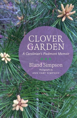 Clover Garden: A Carolinian's Piedmont Memoir by Simpson, Bland