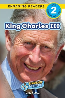 King Charles III: Remarkable People (Engaging Readers, Level 2) by Buffam, Leslie