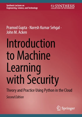 Introduction to Machine Learning with Security: Theory and Practice Using Python in the Cloud by Gupta, Pramod