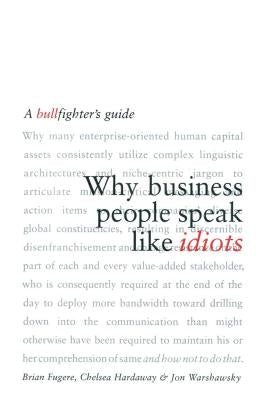 Why Business People Speak Like Idiots: A Bullfighter's Guide by Fugere, Brian