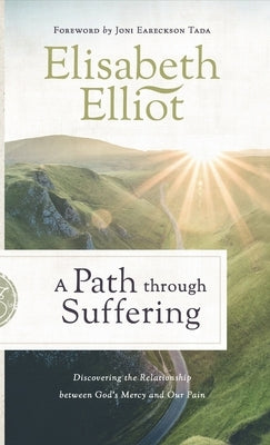 A Path Through Suffering: Discovering the Relationship Between God's Mercy and Our Pain by Elliot, Elisabeth